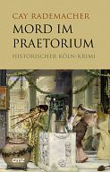 Mord im Praetorium, historischer Köln-Krimi